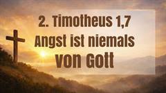 Vorschaubild zum Lied 2. Timotheus 1,7: Angst ist niemals von Gott